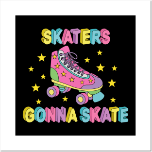 Roller Skate - Skaters Gonna Skate Posters and Art